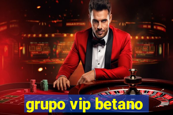 grupo vip betano